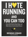 I Hate Running and You Can Too: How to Get Started, Keep Going, and Make Sense of an Irrational Passion - Paperback | Diverse Reads