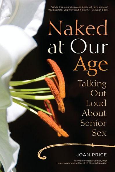 Naked at Our Age: Talking Out Loud About Senior Sex - Paperback | Diverse Reads