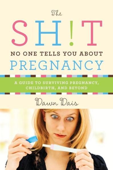 The Sh!t No One Tells You About Pregnancy: A Guide to Surviving Pregnancy, Childbirth, and Beyond - Paperback | Diverse Reads