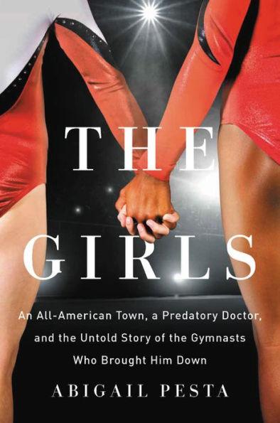 The Girls: An All-American Town, a Predatory Doctor, and the Untold Story of the Gymnasts Who Brought Him Down - Hardcover | Diverse Reads