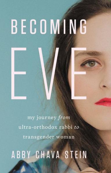 Becoming Eve: My Journey from Ultra-Orthodox Rabbi to Transgender Woman - Diverse Reads