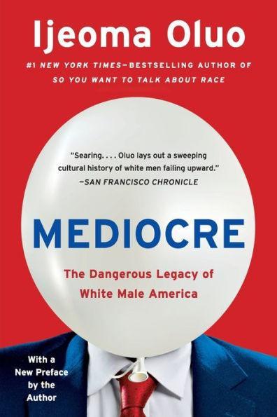 Mediocre: The Dangerous Legacy of White Male America - Paperback | Diverse Reads
