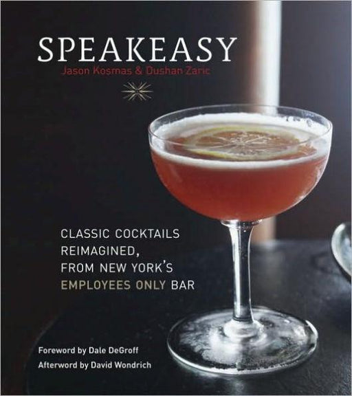 Speakeasy: The Employees Only Guide to Classic Cocktails Reimagined [A Cocktail Recipe Book] - Hardcover | Diverse Reads