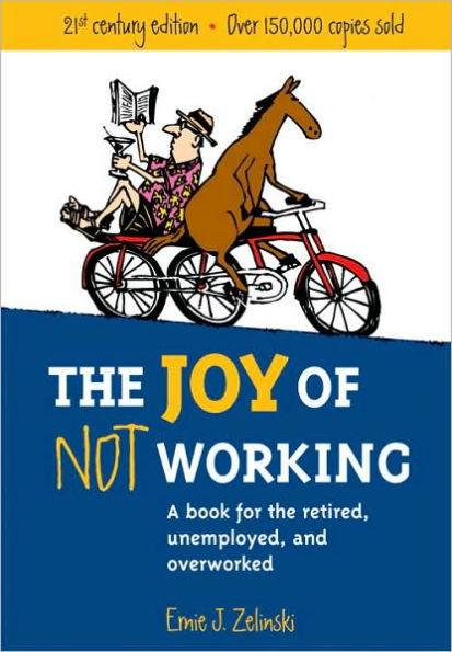 The Joy of Not Working: A Book for the Retired, Unemployed and Overworked - Paperback | Diverse Reads