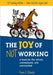 The Joy of Not Working: A Book for the Retired, Unemployed and Overworked - Paperback | Diverse Reads