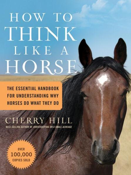 How to Think Like a Horse: The Essential Handbook for Understanding Why Horses Do What They Do - Paperback | Diverse Reads