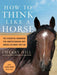 How to Think Like a Horse: The Essential Handbook for Understanding Why Horses Do What They Do - Paperback | Diverse Reads