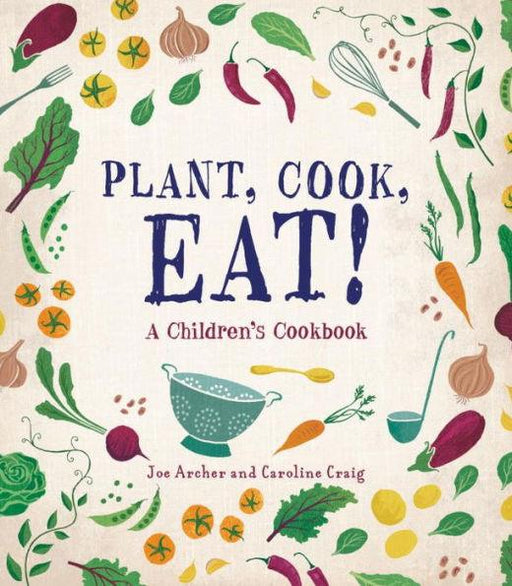 Plant, Cook, Eat!: A Children's Cookbook - Hardcover | Diverse Reads