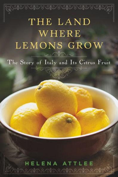 The Land Where Lemons Grow: The Story of Italy and Its Citrus Fruit - Hardcover | Diverse Reads