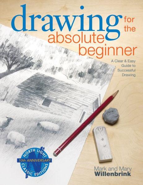Drawing for the Absolute Beginner: A Clear & Easy Guide to Successful Drawing - Paperback | Diverse Reads