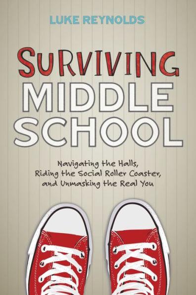 Surviving Middle School: Navigating the Halls, Riding the Social Roller Coaster, and Unmasking the Real You - Paperback | Diverse Reads
