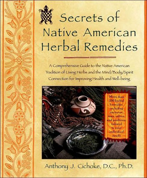 Secrets of Native American Herbal Remedies: A Comprehensive Guide to the Native American Tradition of Using Herbs and the Mind/Body/Spirit Connection for Improving Health and Well-being - Diverse Reads
