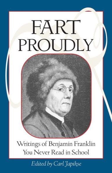 Fart Proudly: Writings of Benjamin Franklin You Never Read in School - Paperback | Diverse Reads