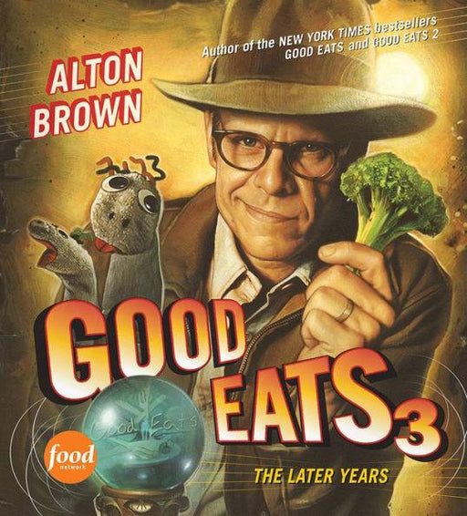 Good Eats 3: The Later Years - Hardcover | Diverse Reads