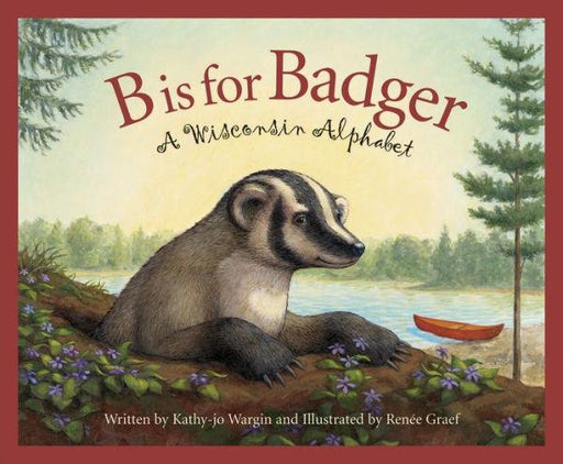 B is for Badger: A Wisconsin Alphabet - Hardcover | Diverse Reads