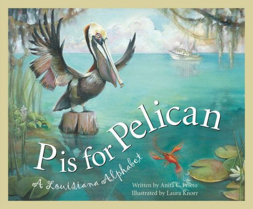 P is for Pelican: A Louisiana Alphabet - Hardcover | Diverse Reads