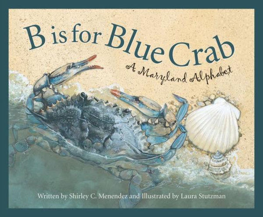 B is for Blue Crab: A Maryland Alphabet - Hardcover | Diverse Reads
