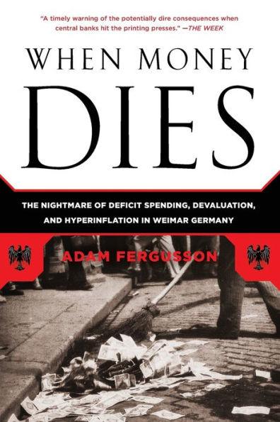 When Money Dies: The Nightmare of Deficit Spending, Devaluation, and Hyperinflation in Weimar Germany - Paperback | Diverse Reads