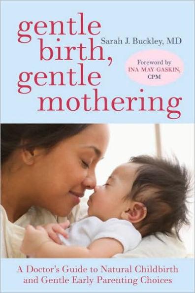Gentle Birth, Gentle Mothering: A Doctor's Guide to Natural Childbirth and Gentle Early Parenting Choices - Paperback | Diverse Reads