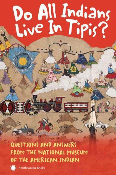 Do All Indians Live in Tipis? Second Edition: Questions and Answers from the National Museum of the American Indian - Diverse Reads