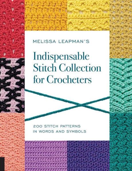 Melissa Leapman's Indispensable Stitch Collection for Crocheters: 200 Stitch Patterns in Words and Symbols - Paperback | Diverse Reads