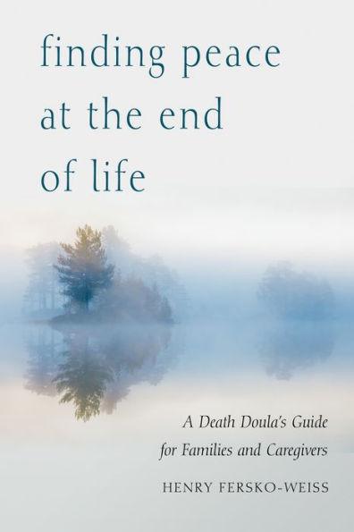 Finding Peace at the End of Life: A Death Doula's Guide for Families and Caregivers - Paperback | Diverse Reads