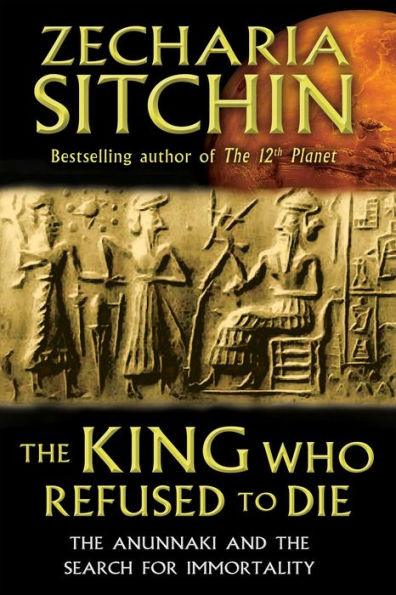 The King Who Refused to Die: The Anunnaki and the Search for Immortality - Hardcover | Diverse Reads