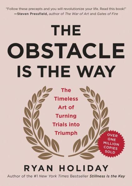 The Obstacle Is the Way: The Timeless Art of Turning Trials into Triumph - Hardcover | Diverse Reads