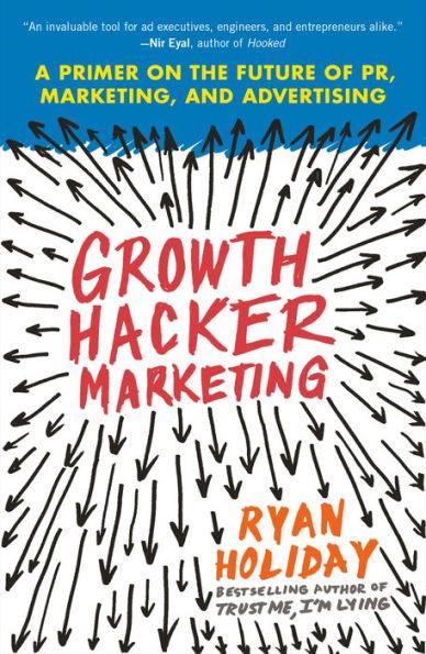 Growth Hacker Marketing: A Primer on the Future of PR, Marketing, and Advertising - Paperback | Diverse Reads