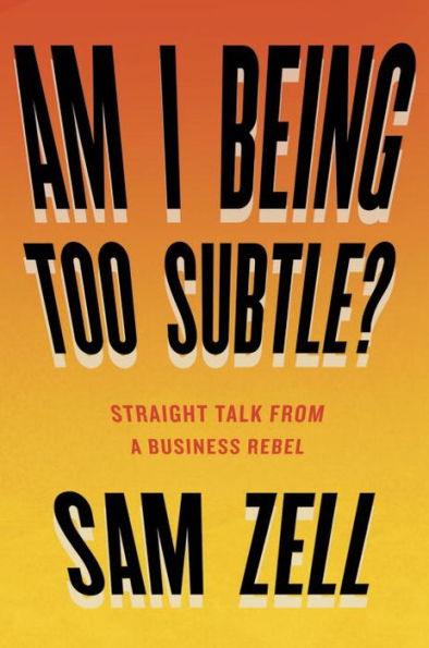 Am I Being Too Subtle?: Straight Talk From a Business Rebel - Hardcover | Diverse Reads