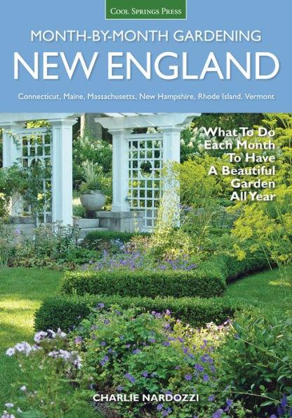 New England Month-by-Month Gardening: What to Do Each Month to Have a Beautiful Garden All Year - Connecticut, Maine, Massachusetts, New Hampshire, Rhode Island, Vermont - Paperback | Diverse Reads