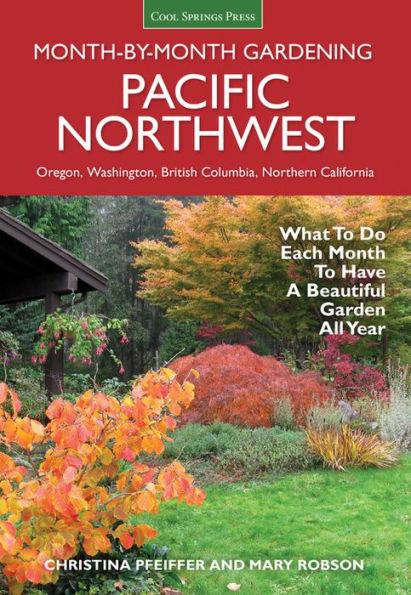 Pacific Northwest Month-by-Month Gardening: What to Do Each Month to Have a Beautiful Garden All Year - Paperback | Diverse Reads
