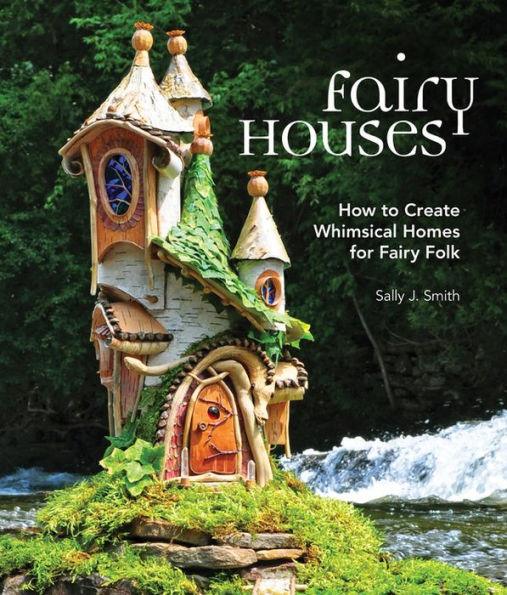 Fairy Houses: How to Create Whimsical Homes for Fairy Folk - Hardcover | Diverse Reads