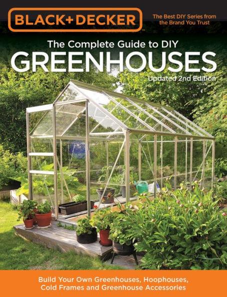 Black & Decker The Complete Guide to DIY Greenhouses, Updated 2nd Edition: Build Your Own Greenhouses, Hoophouses, Cold Frames & Greenhouse Accessories - Paperback | Diverse Reads