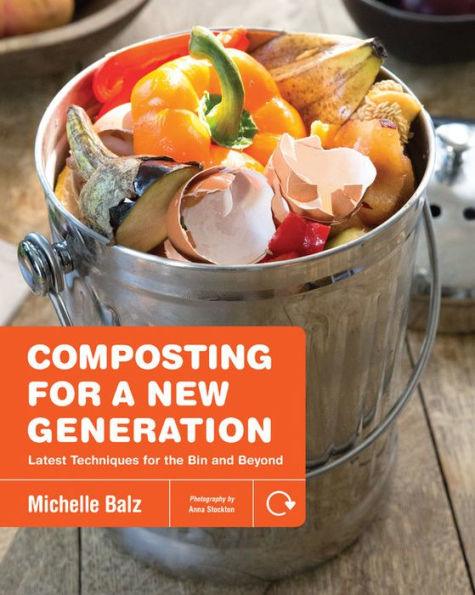 Composting for a New Generation: Latest Techniques for the Bin and Beyond - Paperback | Diverse Reads