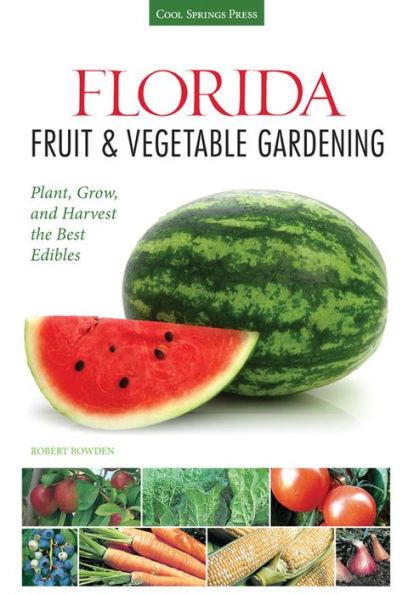 Florida Fruit & Vegetable Gardening: Plant, Grow, and Harvest the Best Edibles - Paperback | Diverse Reads