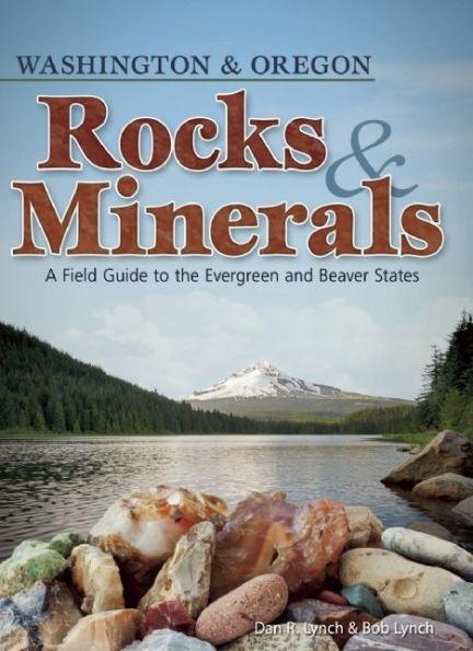 Rocks & Minerals of Washington and Oregon: A Field Guide to the Evergreen and Beaver States - Paperback | Diverse Reads