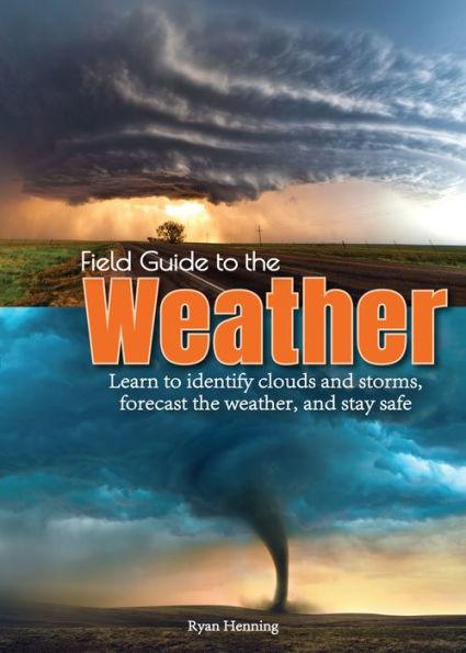 Field Guide to the Weather: Learn to Identify Clouds and Storms, Forecast the Weather, and Stay Safe - Paperback | Diverse Reads
