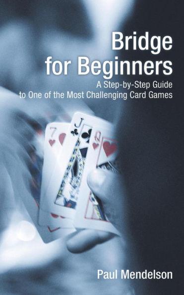 Bridge for Beginners: A Step-By-Step Guide To One Of The Most Challenging Card Games - Paperback | Diverse Reads