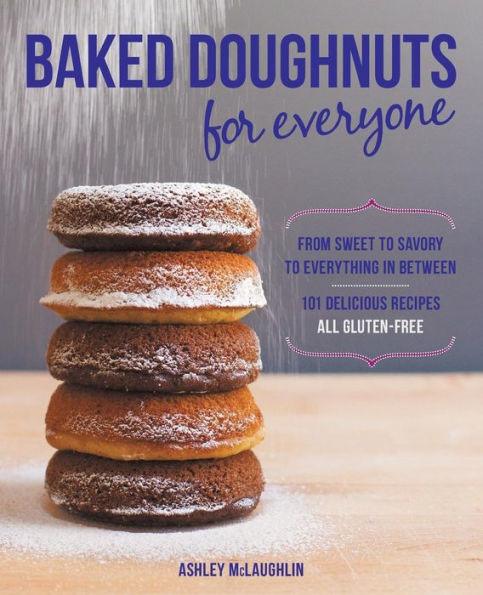Baked Doughnuts For Everyone: From Sweet to Savory to Everything in Between, 101 Delicious Recipes, All Gluten-Free - Paperback | Diverse Reads