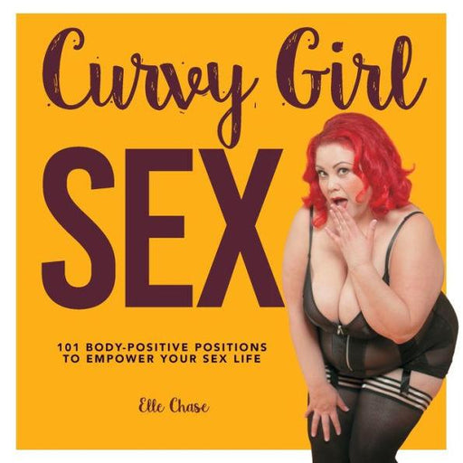 Curvy Girl Sex: 101 Body-Positive Positions to Empower Your Sex Life - Paperback | Diverse Reads