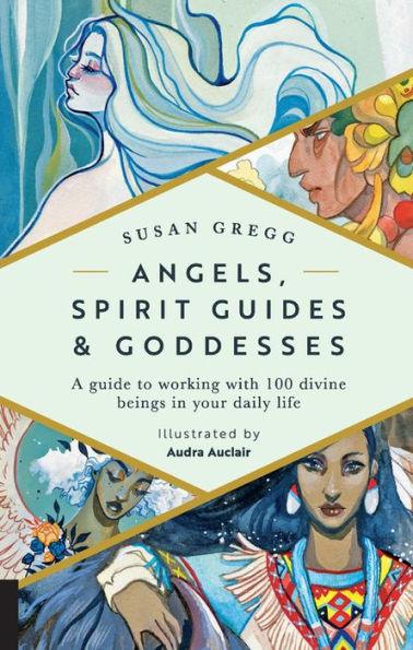 Angels, Spirit Guides & Goddesses: A Guide to Working with 100 Divine Beings in Your Daily Life - Hardcover | Diverse Reads