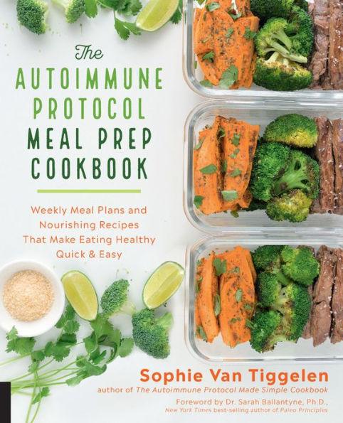 The Autoimmune Protocol Meal Prep Cookbook: Weekly Meal Plans and Nourishing Recipes That Make Eating Healthy Quick & Easy - Paperback | Diverse Reads