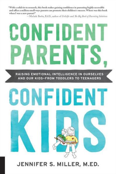 Confident Parents, Confident Kids: Raising Emotional Intelligence in Ourselves and Our Kids--from Toddlers to Teenagers - Paperback | Diverse Reads
