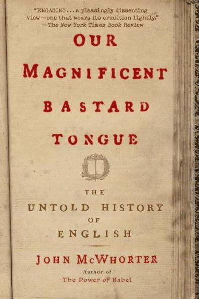 Our Magnificent Bastard Tongue: The Untold History of English - Paperback | Diverse Reads