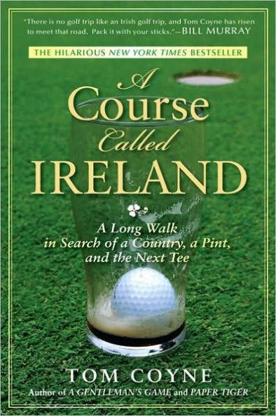 A Course Called Ireland: A Long Walk in Search of a Country, a Pint, and the Next Tee - Paperback | Diverse Reads