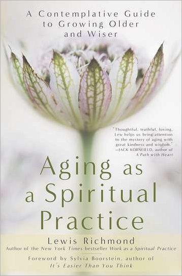 Aging as a Spiritual Practice: A Contemplative Guide to Growing Older and Wiser - Paperback | Diverse Reads