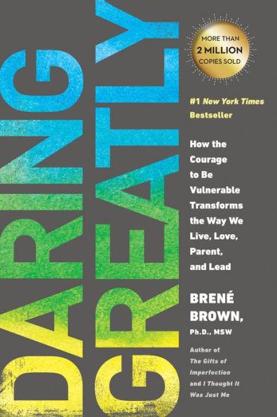 Daring Greatly: How the Courage to Be Vulnerable Transforms the Way We Live, Love, Parent, and Lead - Paperback | Diverse Reads