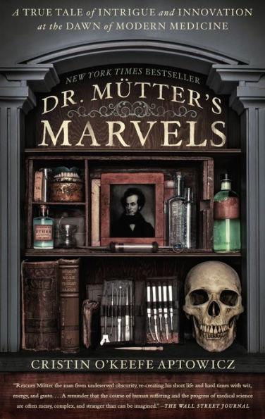 Dr. Mutter's Marvels: A True Tale of Intrigue and Innovation at the Dawn of Modern Medicine - Paperback | Diverse Reads