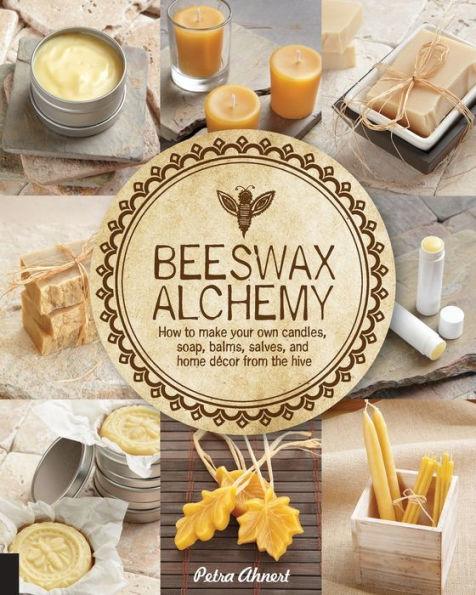 Beeswax Alchemy: How to Make Your Own Soap, Candles, Balms, Creams, and Salves from the Hive - Paperback | Diverse Reads